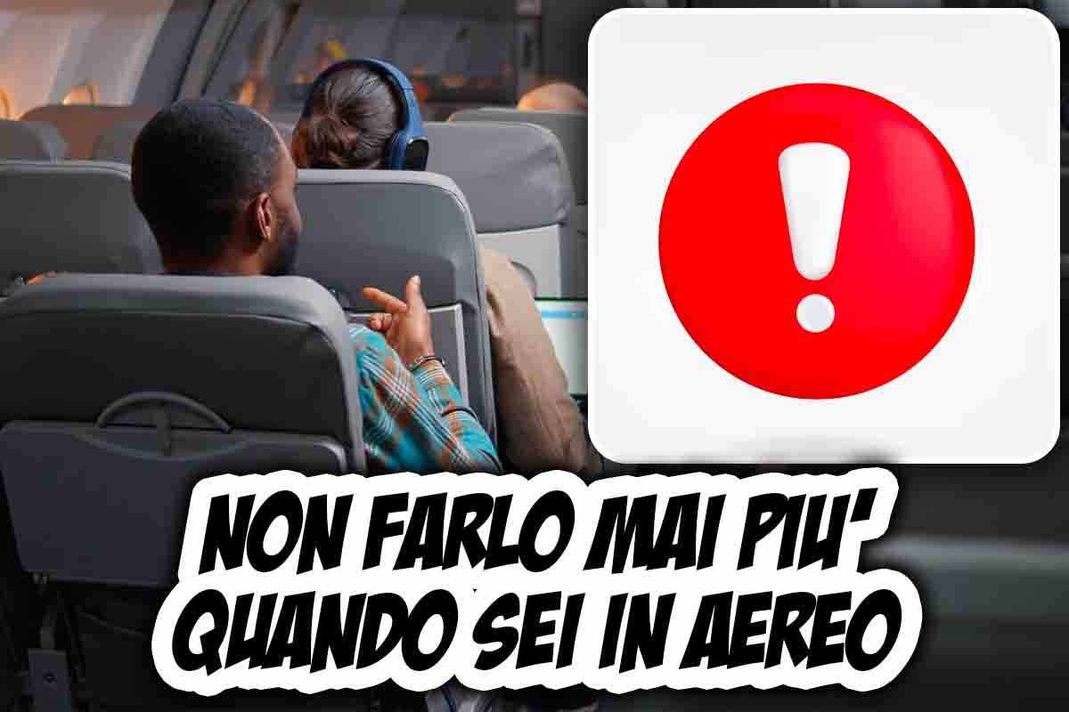 Non fare più questa cosa in aereo: i rischi